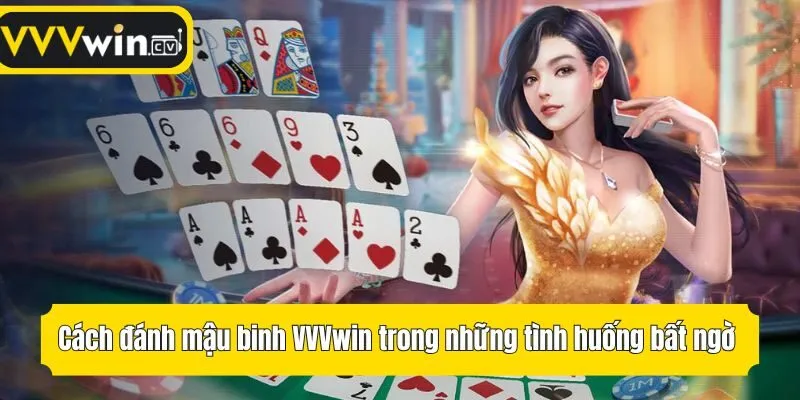 Cách đánh mậu binh VVVwin trong những tình huống bất ngờ
