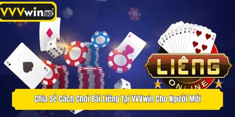 Chia Sẻ Cách Chơi Bài Liêng Tại VVVwin Cho Người Mới