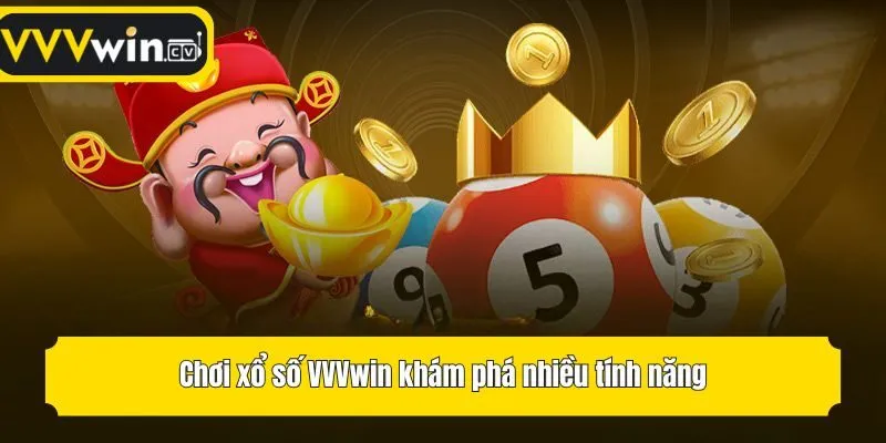 Chơi xổ số VVVwin khám phá nhiều tính năng