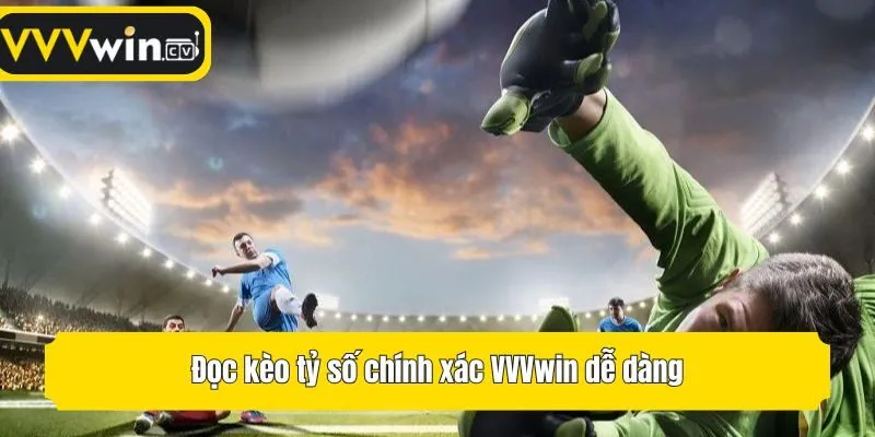 Đọc kèo tỷ số chính xác VVVwin dễ dàng