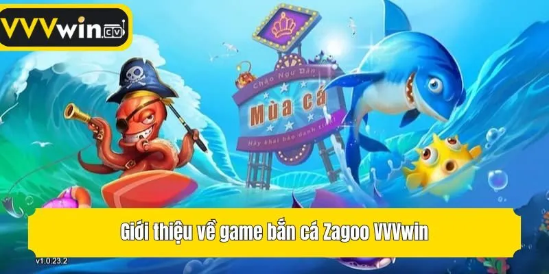 Giới thiệu về game bắn cá Zagoo VVVwin