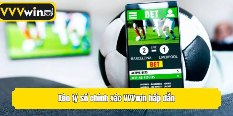 Kèo tỷ số chính xác VVVwin hấp dẫn