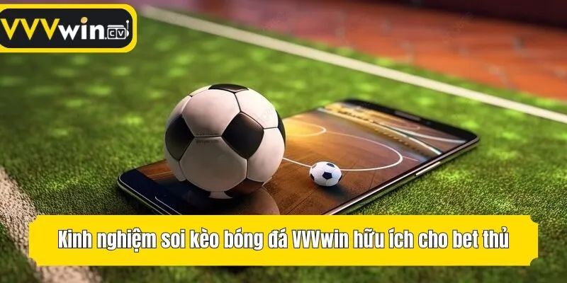 Kinh nghiệm soi kèo bóng đá VVVwin hữu ích cho bet thủ
