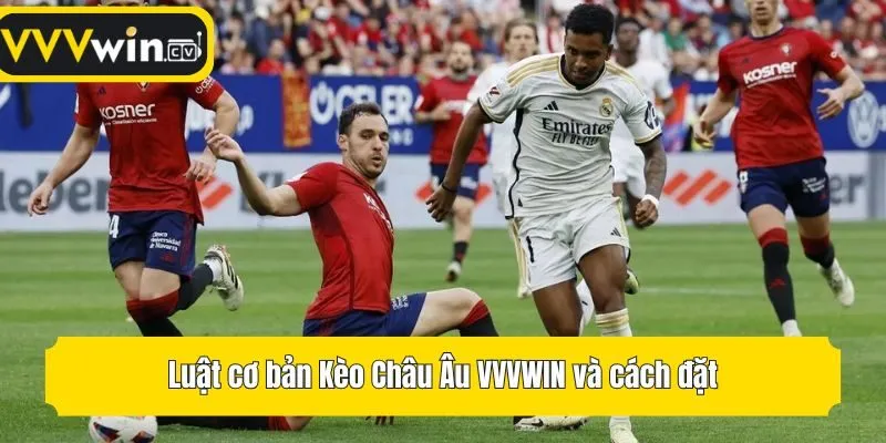 Luật cơ bản Kèo Châu Âu VVVwin và cách đặt