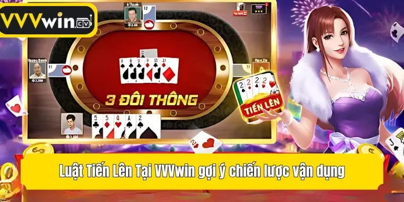 Luật Tiến Lên Tại VVVwin gợi ý chiến lược vận dụng