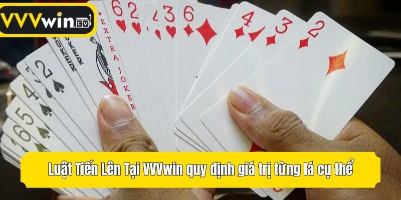 Luật Tiến Lên Tại VVVwin quy định giá trị từng lá cụ thể