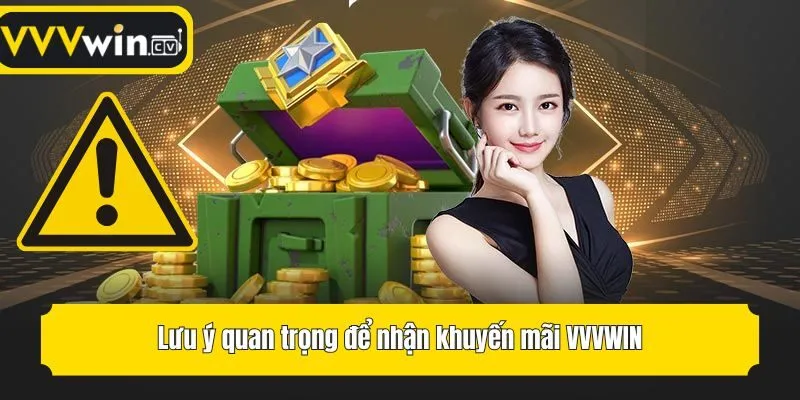 Lưu ý quan trọng để nhận khuyến mãi VVVwin
