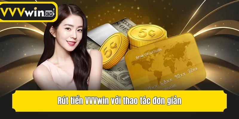Rút tiền VVVwin với thao tác đơn giản
