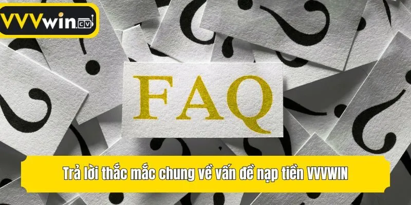 Trả lời thắc mắc chung về vấn đề nạp tiền VVVwin