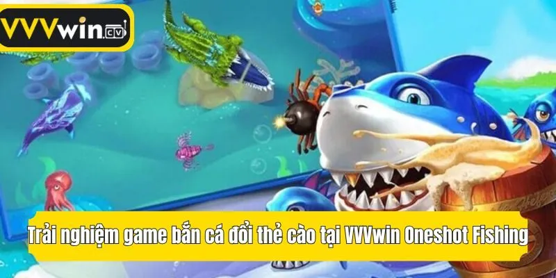 Trải nghiệm game bắn cá đổi thẻ cào tại VVVwin Oneshot Fishing
