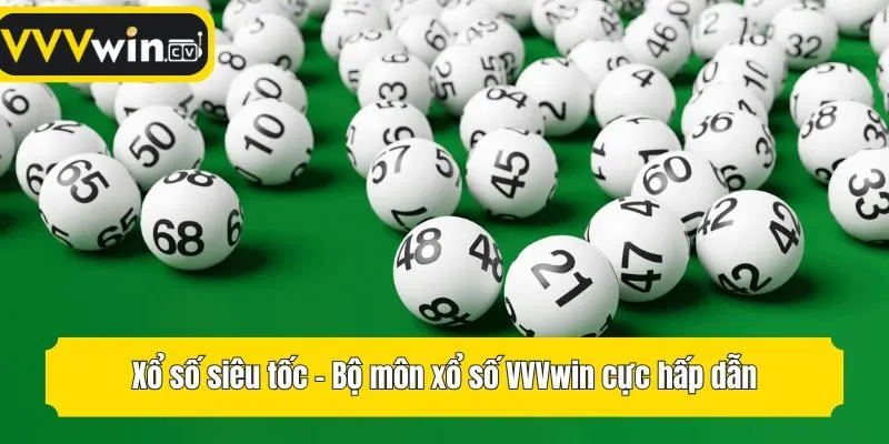 Xổ số siêu tốc - Bộ môn xổ số VVVwin cực hấp dẫn